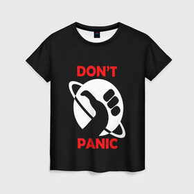 Женская футболка 3D с принтом Don`t panic в Тюмени, 100% полиэфир ( синтетическое хлопкоподобное полотно) | прямой крой, круглый вырез горловины, длина до линии бедер | dont panic