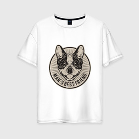Женская футболка хлопок Oversize с принтом Лучший друг человека в Тюмени, 100% хлопок | свободный крой, круглый ворот, спущенный рукав, длина до линии бедер
 | dog | friend | друг | пёс | питомец | семья | собака | человек