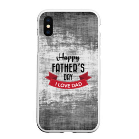 Чехол для iPhone XS Max матовый с принтом Happy Fathers day в Тюмени, Силикон | Область печати: задняя сторона чехла, без боковых панелей | happy father day | отец | папа | подарки | праздник | текстуры