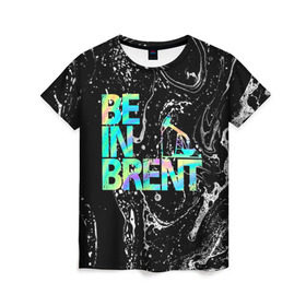 Женская футболка 3D с принтом Be in brent в Тюмени, 100% полиэфир ( синтетическое хлопкоподобное полотно) | прямой крой, круглый вырез горловины, длина до линии бедер | 