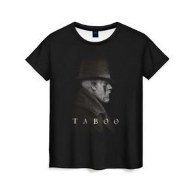Женская футболка 3D с принтом Taboo в Тюмени, 100% полиэфир ( синтетическое хлопкоподобное полотно) | прямой крой, круглый вырез горловины, длина до линии бедер | taboo | tom hardy | сериалы | табу | том харди