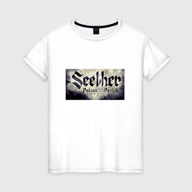 Женская футболка хлопок с принтом SEETHER в Тюмени, 100% хлопок | прямой крой, круглый вырез горловины, длина до линии бедер, слегка спущенное плечо | saron gas | seether
