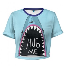 Женская футболка 3D укороченная с принтом Обними Меня / Акула в Тюмени, 100% полиэстер | круглая горловина, длина футболки до линии талии, рукава с отворотами | hug me | shark | челюсти