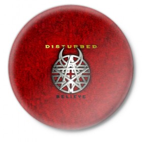 Значок с принтом Disturbed believe в Тюмени,  металл | круглая форма, металлическая застежка в виде булавки | 