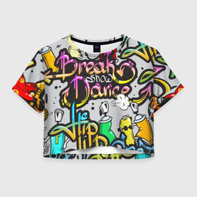 Женская футболка 3D укороченная с принтом Graffiti в Тюмени, 100% полиэстер | круглая горловина, длина футболки до линии талии, рукава с отворотами | break | dance | graffiti | hip hop | rap | граффити | рэп | скейтборд | хип хоп