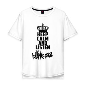 Мужская футболка хлопок Oversize с принтом Keep calm and listen Blink-182 в Тюмени, 100% хлопок | свободный крой, круглый ворот, “спинка” длиннее передней части | Тематика изображения на принте: 