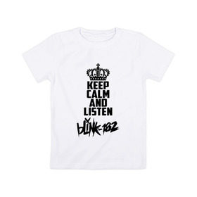 Детская футболка хлопок с принтом Keep calm and listen Blink-182 в Тюмени, 100% хлопок | круглый вырез горловины, полуприлегающий силуэт, длина до линии бедер | 