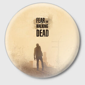 Значок с принтом Бойтесь ходячих мертвецов 3 в Тюмени,  металл | круглая форма, металлическая застежка в виде булавки | Тематика изображения на принте: 