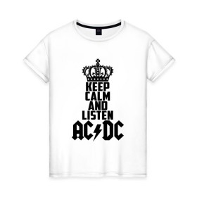 Женская футболка хлопок с принтом Keep calm and listen AC/DC в Тюмени, 100% хлопок | прямой крой, круглый вырез горловины, длина до линии бедер, слегка спущенное плечо | ac dc | acdc | австралийская | альбом | ангус янг | блюз рок | гитара | головы | группа | крис слэйд | музыканты | надпись | певцы | рок | рок н ролл | стиви янг | хард рок | эксл роуз