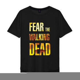 Мужская футболка хлопок Oversize с принтом Fear the walking dead в Тюмени, 100% хлопок | свободный крой, круглый ворот, “спинка” длиннее передней части | Тематика изображения на принте: 