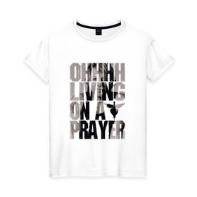 Женская футболка хлопок с принтом Ohhhh living on a prayer в Тюмени, 100% хлопок | прямой крой, круглый вырез горловины, длина до линии бедер, слегка спущенное плечо | bon jovi | бон | бон джови | глэм | группа | джови | джон | рок | хард
