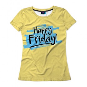 Женская футболка 3D с принтом Happy Friday в Тюмени, 100% полиэфир ( синтетическое хлопкоподобное полотно) | прямой крой, круглый вырез горловины, длина до линии бедер | friday | пятница | пятница развратница