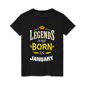 Женская футболка хлопок с принтом Legends are born in january в Тюмени, 100% хлопок | прямой крой, круглый вырез горловины, длина до линии бедер, слегка спущенное плечо | 