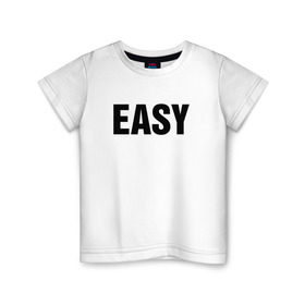 Детская футболка хлопок с принтом EASY в Тюмени, 100% хлопок | круглый вырез горловины, полуприлегающий силуэт, длина до линии бедер | изи | изи катка | легко | просто