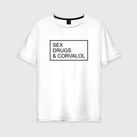 Женская футболка хлопок Oversize с принтом SEX DRUGS в Тюмени, 100% хлопок | свободный крой, круглый ворот, спущенный рукав, длина до линии бедер
 | drugs | rocknroll | вуз | корвалол | московский государственный институт международных отношений | сессия | студент