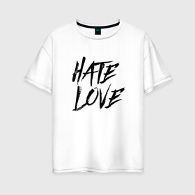 Женская футболка хлопок Oversize с принтом FACE Hate Love в Тюмени, 100% хлопок | свободный крой, круглый ворот, спущенный рукав, длина до линии бедер
 | face | hate | hatelove | rap | рэп | рэпер | фейс | фэйс