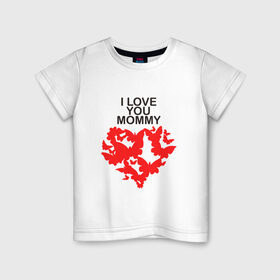 Детская футболка хлопок с принтом I love you mommy в Тюмени, 100% хлопок | круглый вырез горловины, полуприлегающий силуэт, длина до линии бедер | Тематика изображения на принте: i love you mommy | бабочки | сердце | я люблю тебя мама