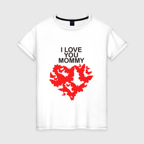 Женская футболка хлопок с принтом I love you mommy в Тюмени, 100% хлопок | прямой крой, круглый вырез горловины, длина до линии бедер, слегка спущенное плечо | i love you mommy | бабочки | сердце | я люблю тебя мама