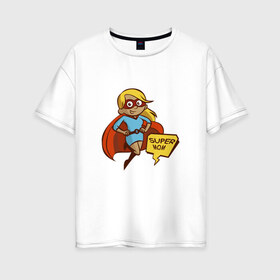 Женская футболка хлопок Oversize с принтом Супер мама в Тюмени, 100% хлопок | свободный крой, круглый ворот, спущенный рукав, длина до линии бедер
 | 8 марта | девушка | жена | женщина | мама