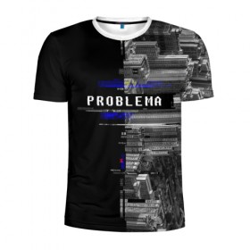 Мужская футболка 3D спортивная с принтом Problema в Тюмени, 100% полиэстер с улучшенными характеристиками | приталенный силуэт, круглая горловина, широкие плечи, сужается к линии бедра | Тематика изображения на принте: city | problem | город | надписи | помехи | проблема | шум