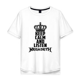 Мужская футболка хлопок Oversize с принтом Keep calm and listen Megadeth в Тюмени, 100% хлопок | свободный крой, круглый ворот, “спинка” длиннее передней части | megadet | megadeth | дирк вербурен | дэвид эллефсон | дэйв мастейн | кико лоурейро | мегадет