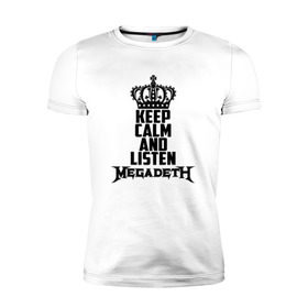 Мужская футболка премиум с принтом Keep calm and listen Megadeth в Тюмени, 92% хлопок, 8% лайкра | приталенный силуэт, круглый вырез ворота, длина до линии бедра, короткий рукав | megadet | megadeth | дирк вербурен | дэвид эллефсон | дэйв мастейн | кико лоурейро | мегадет