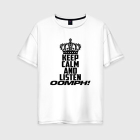 Женская футболка хлопок Oversize с принтом Keep calm and listen OOMPH! в Тюмени, 100% хлопок | свободный крой, круглый ворот, спущенный рукав, длина до линии бедер
 | electronic body musi | neue deutsche | oomph | андреас крэп | антитезис | деро гои | крэп | оомпх | оомрн | роберт флюкс | синтез | тезис | флюкс