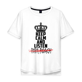 Мужская футболка хлопок Oversize с принтом Keep calm and listen Papa Roach в Тюмени, 100% хлопок | свободный крой, круглый ворот, “спинка” длиннее передней части | papa roach | roach | папа роач | папароач | папароч | роач | роч