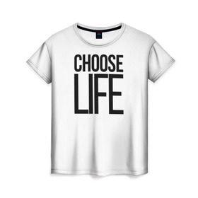 Женская футболка 3D с принтом Choose Life в Тюмени, 100% полиэфир ( синтетическое хлопкоподобное полотно) | прямой крой, круглый вырез горловины, длина до линии бедер | fashion | trend |   