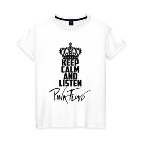 Женская футболка хлопок с принтом Keep calm and listen Pink Floyd в Тюмени, 100% хлопок | прямой крой, круглый вырез горловины, длина до линии бедер, слегка спущенное плечо | pink floyd | pinkfloyd | арт | артрок | группа | дэвид гилмор | пинк флойд | пинкфлойд | прогрессивный | психоделический | рок | сид барретт | симфонический | спэйс | эйсид | экспериментальный