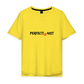 Мужская футболка хлопок Oversize с принтом PERFECTIONIST в Тюмени, 100% хлопок | свободный крой, круглый ворот, “спинка” длиннее передней части | Тематика изображения на принте: perfect | perfectionist | идеально | перфекционист