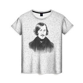 Женская футболка 3D с принтом Гоголь в Тюмени, 100% полиэфир ( синтетическое хлопкоподобное полотно) | прямой крой, круглый вырез горловины, длина до линии бедер | бульба | вий | гоголь | мертвые души | миргород | нос | писатель | поэт | ревизор | тарас