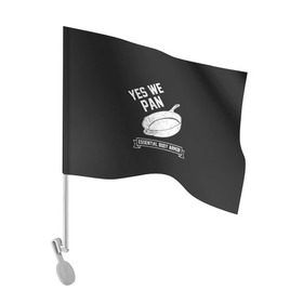 Флаг для автомобиля с принтом Yes We Pan в Тюмени, 100% полиэстер | Размер: 30*21 см | pan | protection