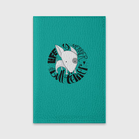 Обложка для паспорта матовая кожа с принтом Life with Bullterrier в Тюмени, натуральная матовая кожа | размер 19,3 х 13,7 см; прозрачные пластиковые крепления | бультерьер | домашние животные | пес | песик | собака | собачка