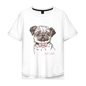 Мужская футболка хлопок Oversize с принтом Hug a Pug в Тюмени, 100% хлопок | свободный крой, круглый ворот, “спинка” длиннее передней части | Тематика изображения на принте: домашние животные | мопс | пес | собака