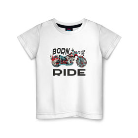 Детская футболка хлопок с принтом Born to the Ride в Тюмени, 100% хлопок | круглый вырез горловины, полуприлегающий силуэт, длина до линии бедер | biker | born | freedom | harley байкер | ride | rider | беспечный | ездок | о.м.с.к. | рожденный | харли
