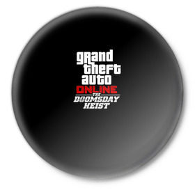 Значок с принтом GTA Online: The Doomsday Heist в Тюмени,  металл | круглая форма, металлическая застежка в виде булавки | auto | dead | grand | gta | gta5 | rdr | red | redemption | rockstar | theft | гта | день | судный