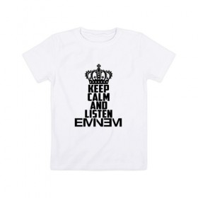 Детская футболка хлопок с принтом Keep calm and listen Eminem в Тюмени, 100% хлопок | круглый вырез горловины, полуприлегающий силуэт, длина до линии бедер | Тематика изображения на принте: eminem | hip hop | hiphop | mc | rap | брюс | еменем | еминем | маршалл | мс | мэтерс | реп | репер | рэп | рэпер | хип | хипхоп | хоп | эменем | эминем