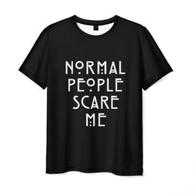 Мужская футболка 3D с принтом Нормальные люди пугают меня в Тюмени, 100% полиэфир | прямой крой, круглый вырез горловины, длина до линии бедер | ahs | american horror story | normal people scare me | аиу | американская история ужасов | девушке | надписи | нормальные люди пугают меня | парню | популярное | сериал