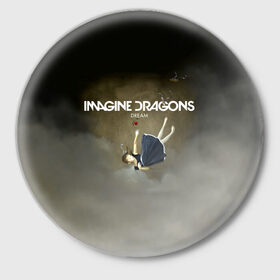 Значок с принтом Imagine Dragons Dream в Тюмени,  металл | круглая форма, металлическая застежка в виде булавки | альтернативный | американская | группа | драгонс | имеджин | инди | индирок | поп | рок | электроник