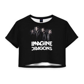 Женская футболка 3D укороченная с принтом Группа Imagine Dragons в Тюмени, 100% полиэстер | круглая горловина, длина футболки до линии талии, рукава с отворотами | альтернативный | американская | группа | драгонс | имеджин | инди | индирок | поп | рок | электроник