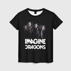 Женская футболка 3D с принтом Группа Imagine Dragons в Тюмени, 100% полиэфир ( синтетическое хлопкоподобное полотно) | прямой крой, круглый вырез горловины, длина до линии бедер | Тематика изображения на принте: альтернативный | американская | группа | драгонс | имеджин | инди | индирок | поп | рок | электроник