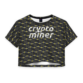 Женская футболка 3D укороченная с принтом CRYPTO MINER в Тюмени, 100% полиэстер | круглая горловина, длина футболки до линии талии, рукава с отворотами | bitcoin | btc | crypto | miner | mining | биткоин | валюта | деньги | криптовалюта | майнинг | цифровое золото