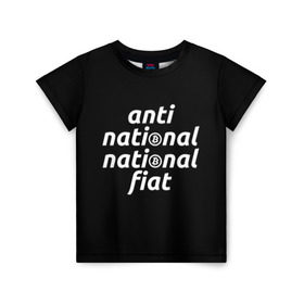 Детская футболка 3D с принтом Anti National National Fiat в Тюмени, 100% гипоаллергенный полиэфир | прямой крой, круглый вырез горловины, длина до линии бедер, чуть спущенное плечо, ткань немного тянется | 