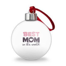 Ёлочный шар с принтом Лучшая мама в мире в Тюмени, Пластик | Диаметр: 77 мм | мама | родители