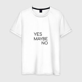 Мужская футболка хлопок с принтом Yes. Maybe. No в Тюмени, 100% хлопок | прямой крой, круглый вырез горловины, длина до линии бедер, слегка спущенное плечо. | maybe | minimalism | no | savkov | words | yes