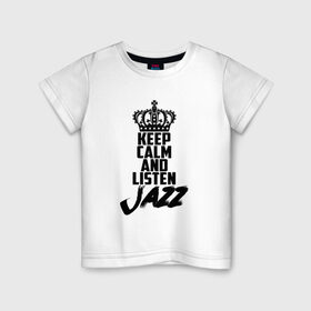 Детская футболка хлопок с принтом Keep calm and listen Jazz в Тюмени, 100% хлопок | круглый вырез горловины, полуприлегающий силуэт, длина до линии бедер | jazz | африканские ритмы | афроамериканский | блюз | вокально | гармоническая | джаз | джас | европейская | жаз | жас | инструментальная | музыка | музыкальный | регтайм | структура | фольклор