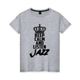 Женская футболка хлопок с принтом Keep calm and listen Jazz в Тюмени, 100% хлопок | прямой крой, круглый вырез горловины, длина до линии бедер, слегка спущенное плечо | jazz | африканские ритмы | афроамериканский | блюз | вокально | гармоническая | джаз | джас | европейская | жаз | жас | инструментальная | музыка | музыкальный | регтайм | структура | фольклор