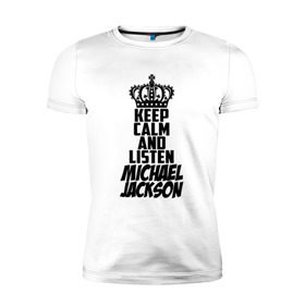 Мужская футболка премиум с принтом Keep calm and listen Michael Jackson в Тюмени, 92% хлопок, 8% лайкра | приталенный силуэт, круглый вырез ворота, длина до линии бедра, короткий рукав | jackson | joseph | michael | the jackson 5 | джек | джексон | джозеф | диско | жексон | звезда | король | майк | майкл | майкла | мйкел | нью | поп | попсы | ритм н блюз | рок | свинг | соул | фанк