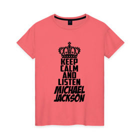 Женская футболка хлопок с принтом Keep calm and listen Michael Jackson в Тюмени, 100% хлопок | прямой крой, круглый вырез горловины, длина до линии бедер, слегка спущенное плечо | jackson | joseph | michael | the jackson 5 | джек | джексон | джозеф | диско | жексон | звезда | король | майк | майкл | майкла | мйкел | нью | поп | попсы | ритм н блюз | рок | свинг | соул | фанк